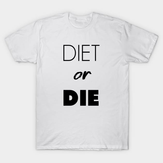 DIET or DIE T-Shirt by gemgemshop